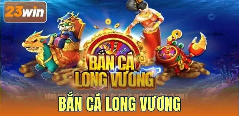 Bắn Cá Long Vương - Game Giải Trí Cực Cuốn, Thưởng Cực Khủng