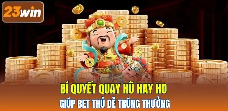Bí quyết quay hũ hay ho giúp quyết định thủ dễ dàng thưởng