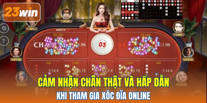 Cảm nhận chân thật và hấp dẫn khi tham gia xóc đĩa online