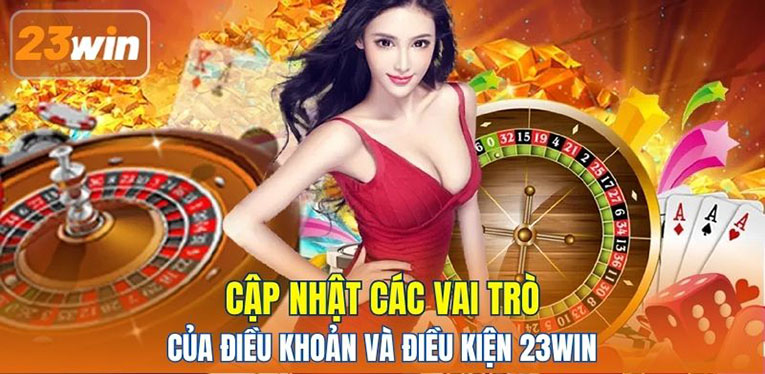 Cập nhật các vai trò của điều khoản và điều kiện 23WIN 
