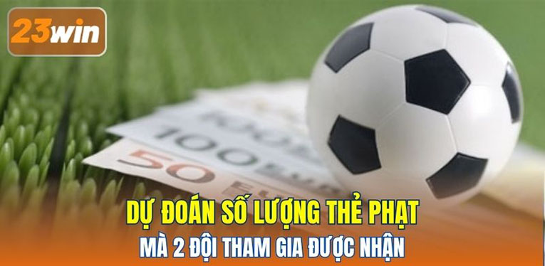 Dự đoán số lượng thẻ phạt mà 2 đội tham gia được nhận 
