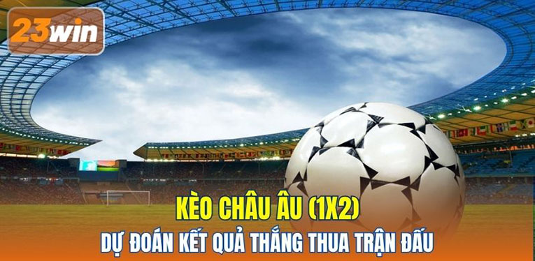 Kèo Châu Âu (1x2) dự đoán kết quả thắng thua trận đấu