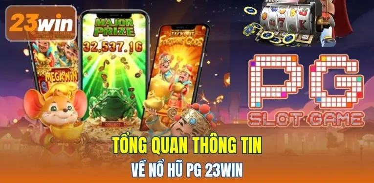 Tổng quan thông tin về Nổ Hũ PG 23WIN