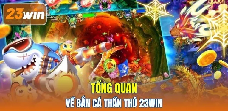 Tổng quan về Bắn Cá Thần Thú 23WIN