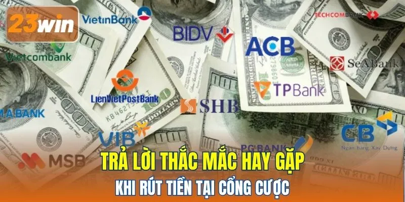 Trả lời thắc mắc hay gặp khi rút tiền tại cổng cược