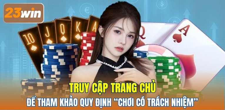 Truy cập trang chủ để tham khảo quy định “chơi có trách nhiệm” 
